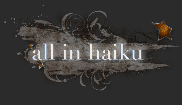 all in haiku