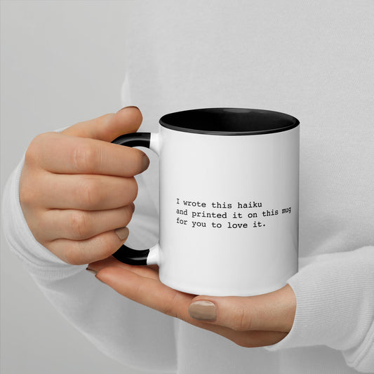 I wrote this haiku and printed it on this mug for you to love it.