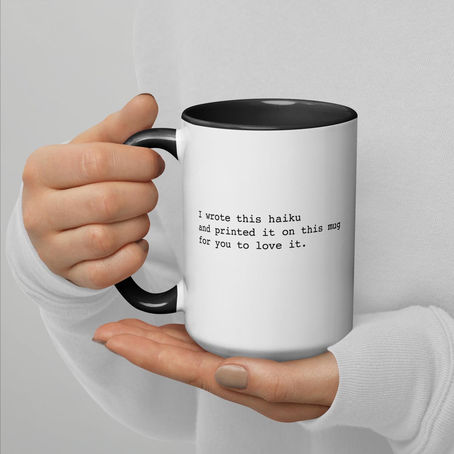 I wrote this haiku and printed it on this mug for you to love it.