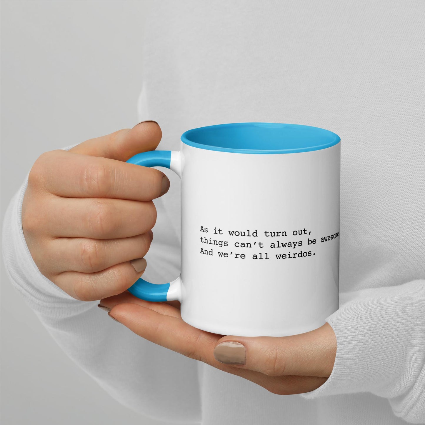 As it would turn out, things can’t always be awesome. And we’re all weirdos.