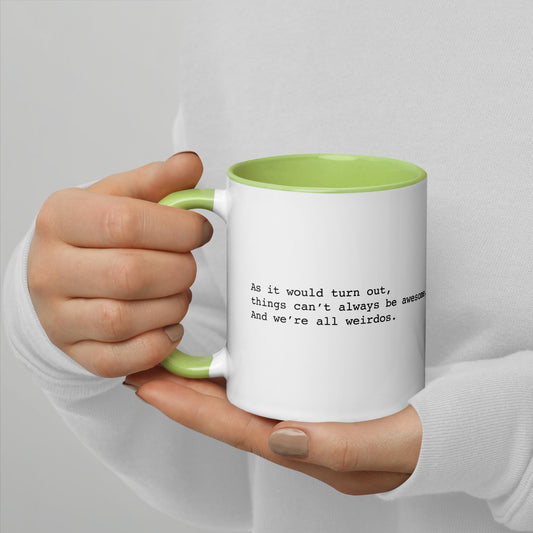 As it would turn out, things can’t always be awesome. And we’re all weirdos.